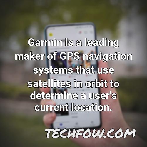 garmin is a leading maker of gps navigation systems that use satellites in orbit to determine a user s current location