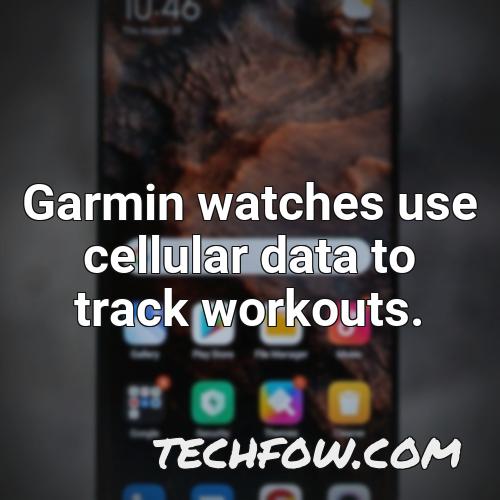 garmin watches use cellular data to track workouts