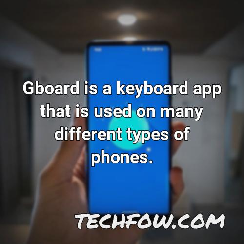 gboard is a keyboard app that is used on many different types of phones
