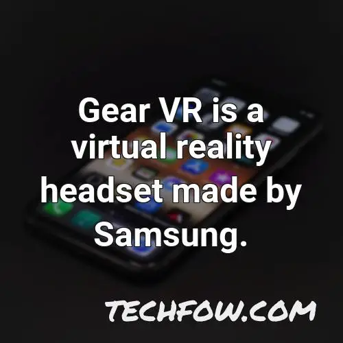 gear vr is a virtual reality headset made by samsung