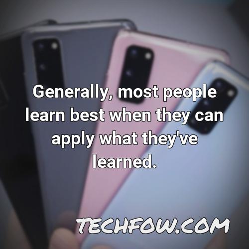 generally most people learn best when they can apply what they ve learned
