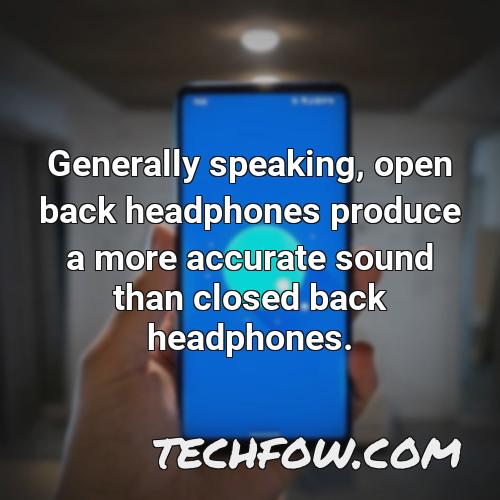 generally speaking open back headphones produce a more accurate sound than closed back headphones