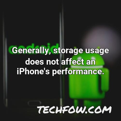 generally storage usage does not affect an iphone s performance