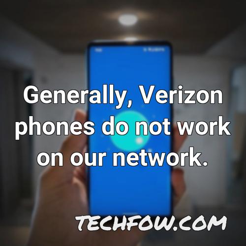 generally verizon phones do not work on our network