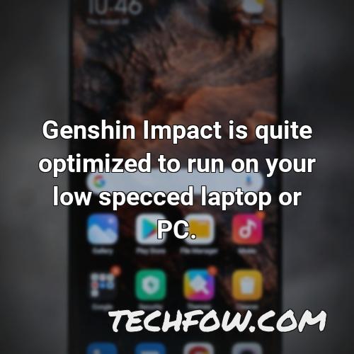 genshin impact is quite optimized to run on your low specced laptop or pc