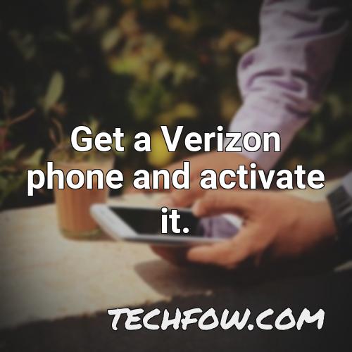 get a verizon phone and activate it