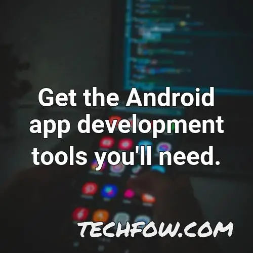 get the android app development tools you ll need