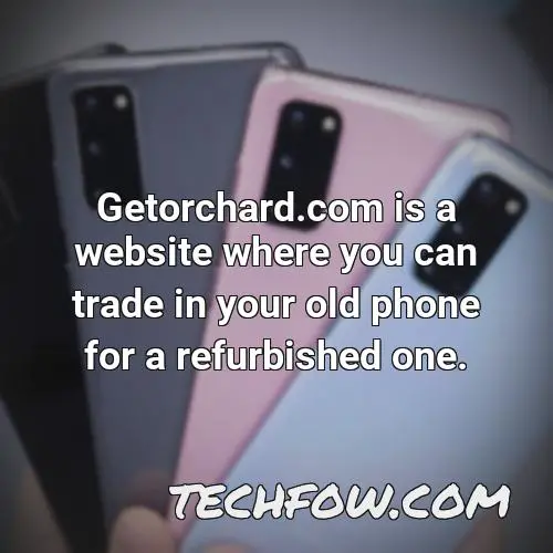 getorchard com is a website where you can trade in your old phone for a refurbished one