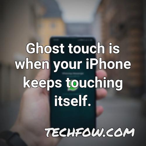 ghost touch is when your iphone keeps touching itself