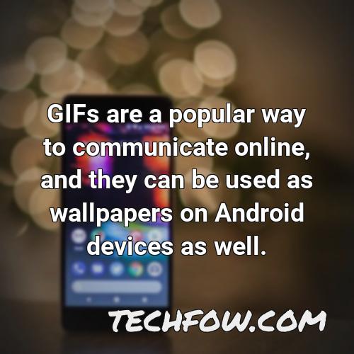 gifs are a popular way to communicate online and they can be used as wallpapers on android devices as well