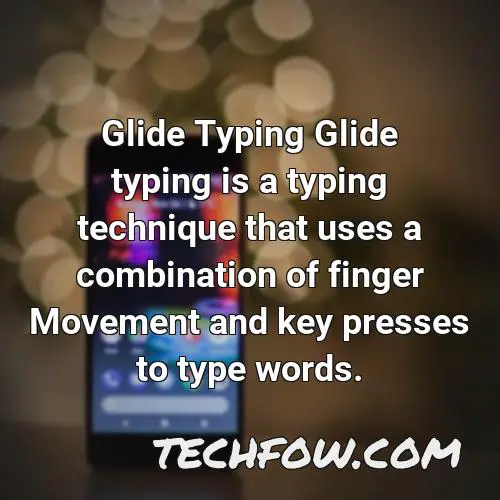 glide typing glide typing is a typing technique that uses a combination of finger movement and key presses to type words