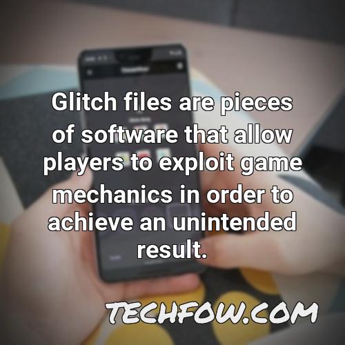 glitch files are pieces of software that allow players to exploit game mechanics in order to achieve an unintended result