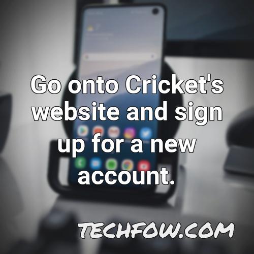 go onto cricket s website and sign up for a new account
