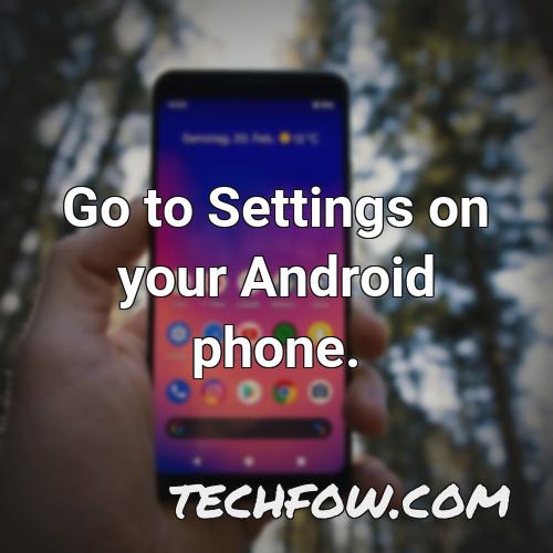 go to settings on your android phone 1