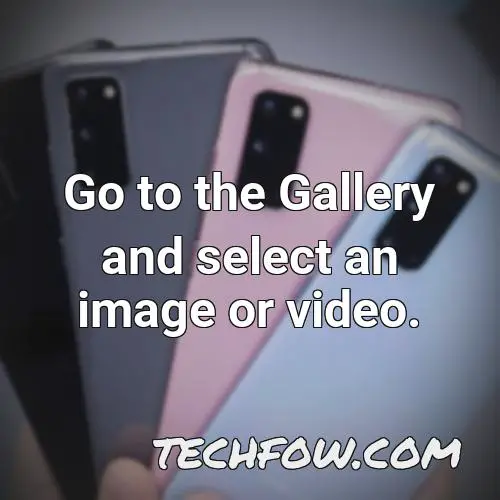 go to the gallery and select an image or video