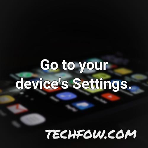 go to your device s settings