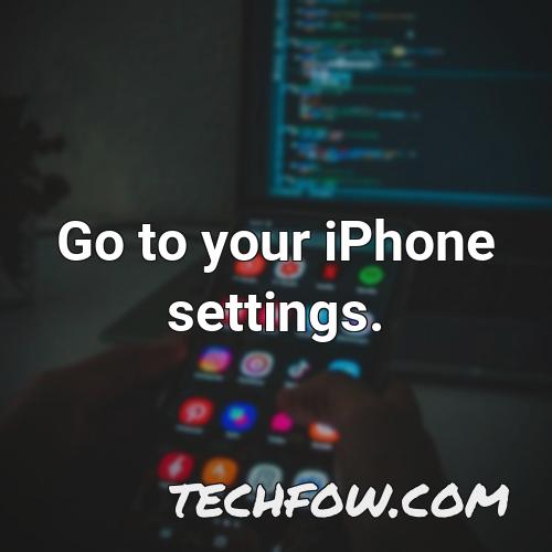 go to your iphone settings