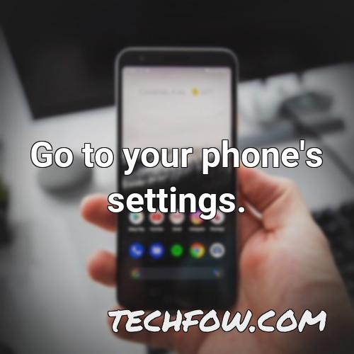 go to your phone s settings