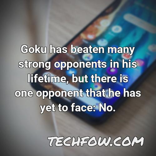 goku has beaten many strong opponents in his lifetime but there is one opponent that he has yet to face no