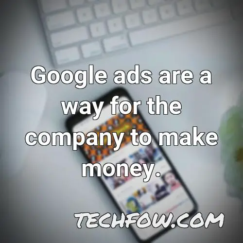 google ads are a way for the company to make money
