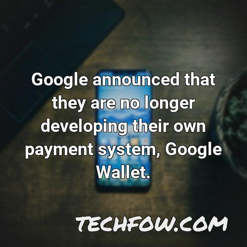 google announced that they are no longer developing their own payment system google wallet