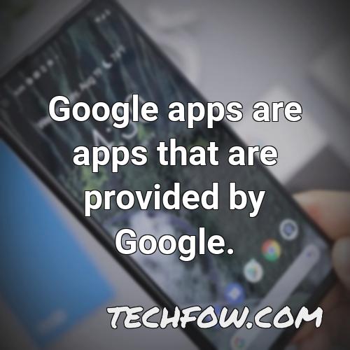 google apps are apps that are provided by google
