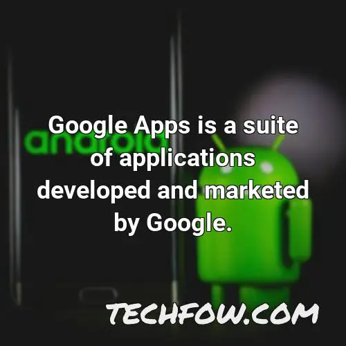 google apps is a suite of applications developed and marketed by google