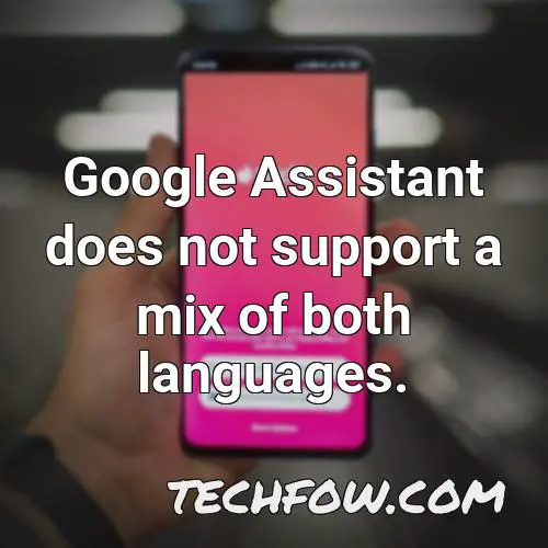 google assistant does not support a mix of both languages
