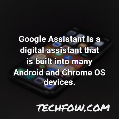 google assistant is a digital assistant that is built into many android and chrome os devices