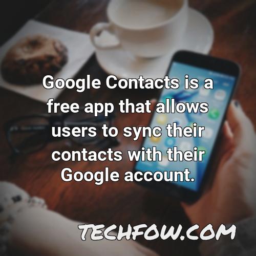 google contacts is a free app that allows users to sync their contacts with their google account
