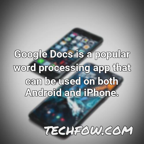 google docs is a popular word processing app that can be used on both android and iphone