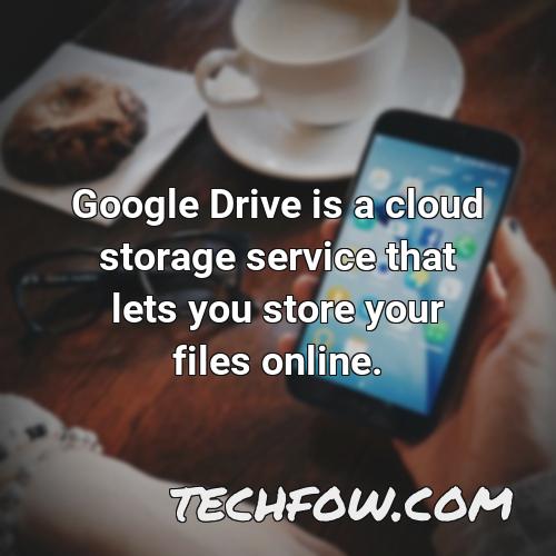google drive is a cloud storage service that lets you store your files online