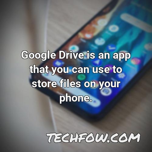 google drive is an app that you can use to store files on your phone