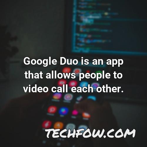 google duo is an app that allows people to video call each other