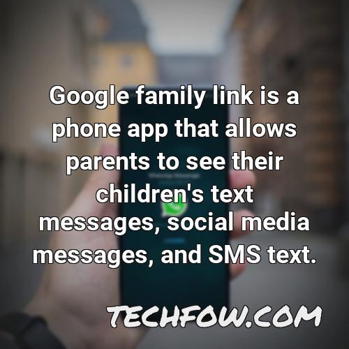 google family link is a phone app that allows parents to see their children s text messages social media messages and sms