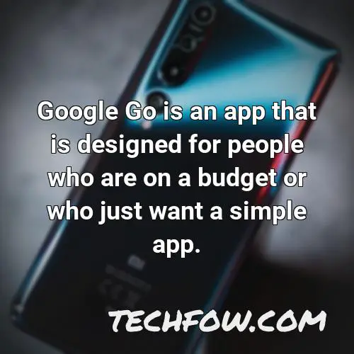 google go is an app that is designed for people who are on a budget or who just want a simple app