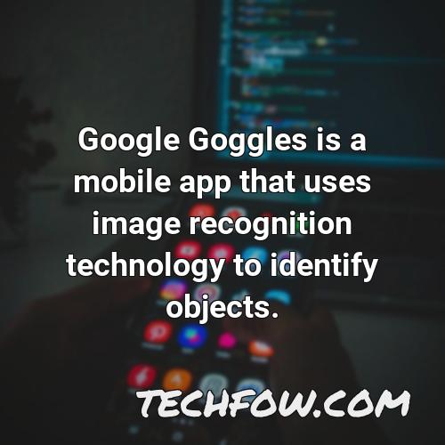 google goggles is a mobile app that uses image recognition technology to identify objects