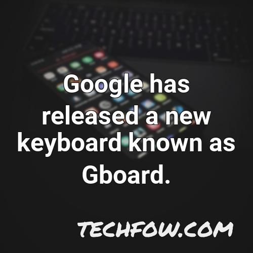 google has released a new keyboard known as gboard