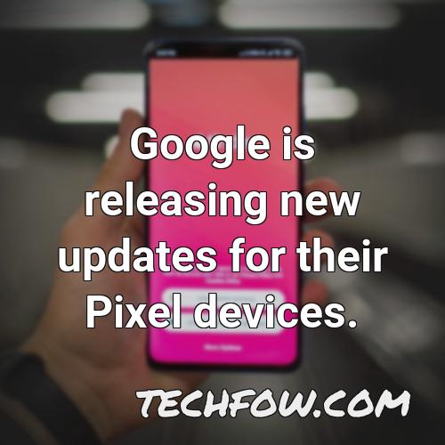 google is releasing new updates for their pixel devices