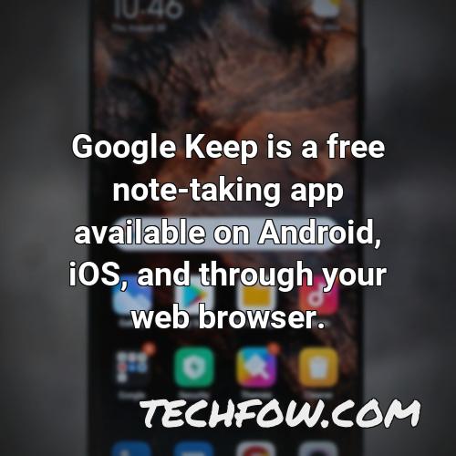 google keep is a free note taking app available on android ios and through your web browser