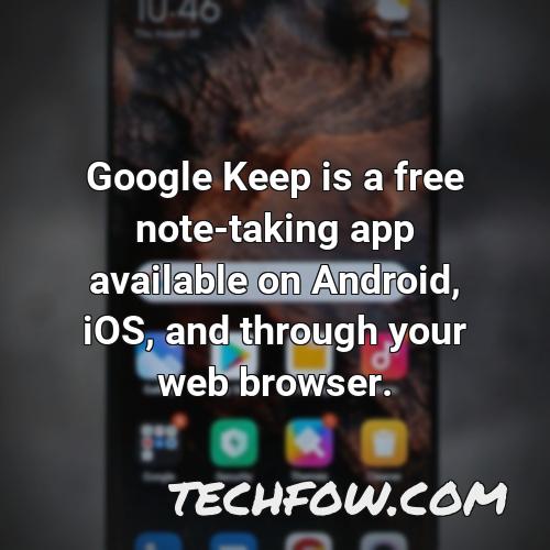 google keep is a free note taking app available on android ios and through your web browser