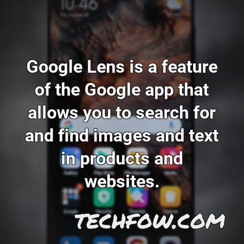 google lens is a feature of the google app that allows you to search for and find images and text in products and websites