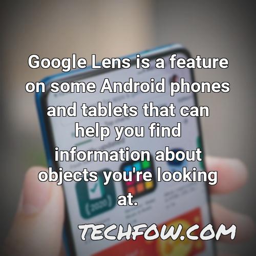 google lens is a feature on some android phones and tablets that can help you find information about objects you re looking at