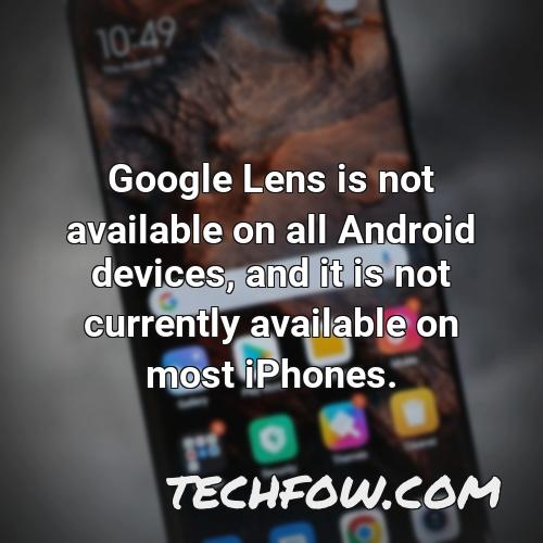 google lens is not available on all android devices and it is not currently available on most iphones