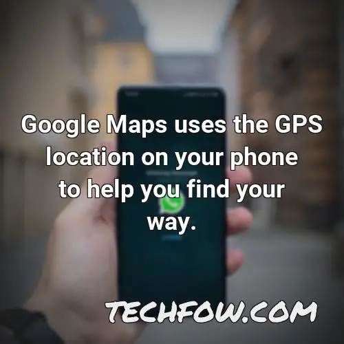 google maps uses the gps location on your phone to help you find your way
