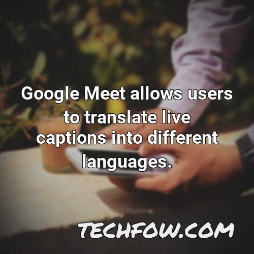 google meet allows users to translate live captions into different languages