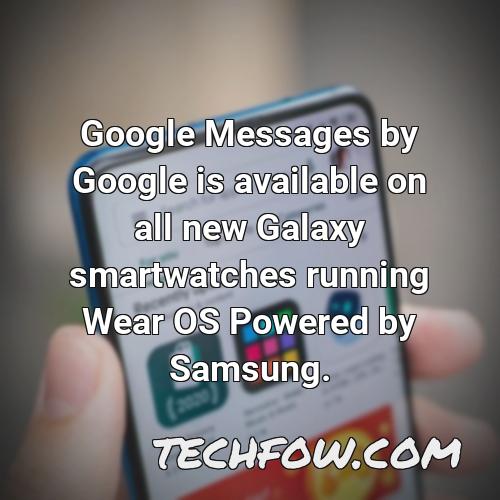 google messages by google is available on all new galaxy smartwatches running wear os powered by samsung
