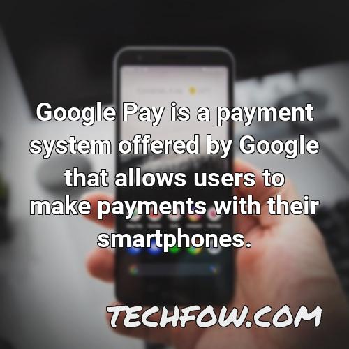 google pay is a payment system offered by google that allows users to make payments with their smartphones