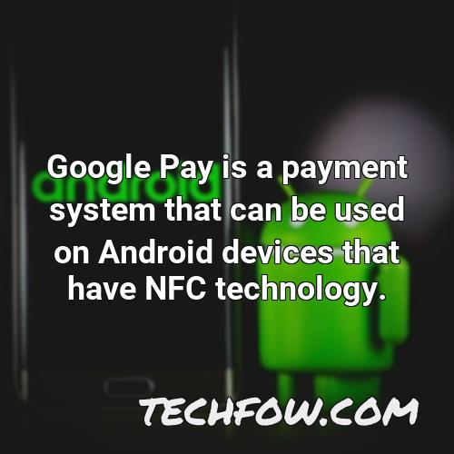google pay is a payment system that can be used on android devices that have nfc technology
