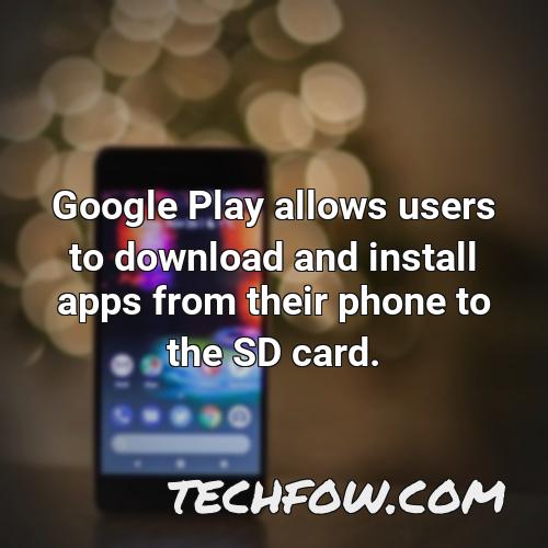 google play allows users to download and install apps from their phone to the sd card